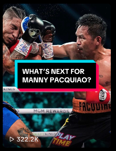 TikTok thumbnail: Manny Pacquiao in the ring with 'WHAT'S NEXT FOR MANNY PACQUIAO?' overlay — 322.2K views